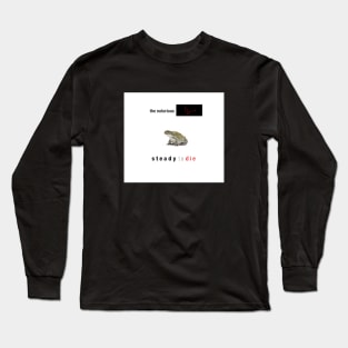 Steady To Die Long Sleeve T-Shirt